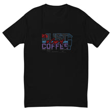 Load image into Gallery viewer, It&#39;s Just a Cup of Coffee T-Shirt
